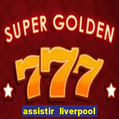 assistir liverpool x manchester city ao vivo futemax